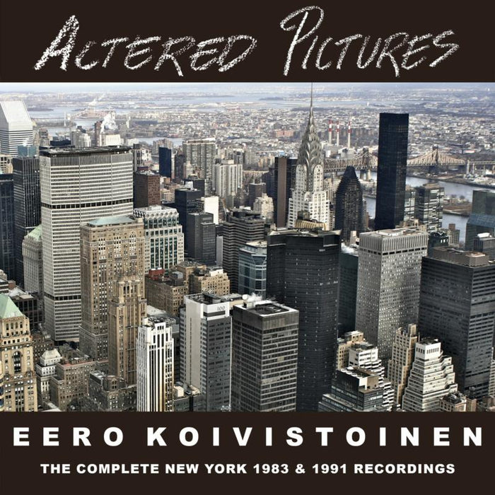 Eero Koivistoinen: Altered Pictures - The Complete New York Recordings 1983/1991