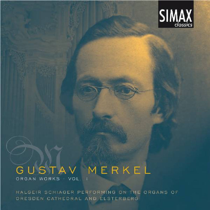 Halgeir Schiager: Gustav Merkel: Organ Works Vol. 1