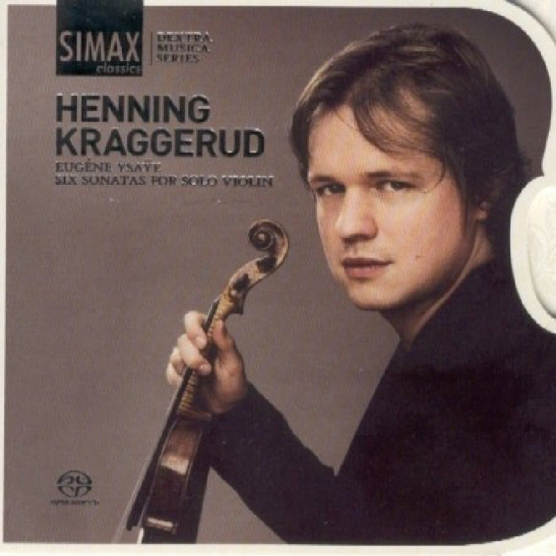 Henning Kraggerud: Eugene Ysaye: Six Sonatas for Solo Violin