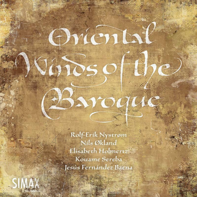Rolf-Erik Nystrom, Nils Okland, Elizabeth Holmertz, Kouame Sereba & Jesus Fernandez Baena: Oriental Winds Of The Baroque