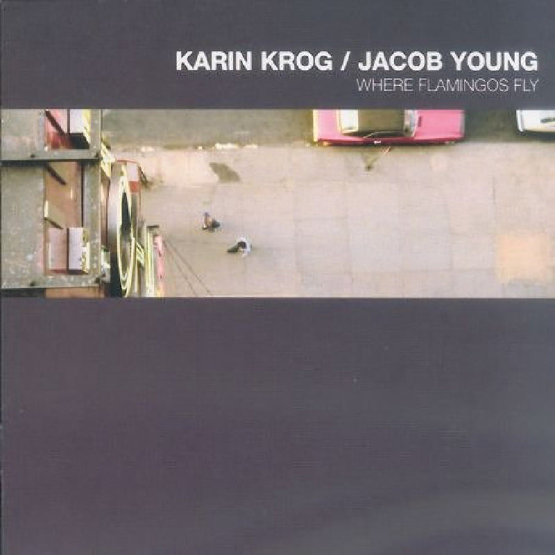 Karin Krog & Jacob Young: Where Flamingos Fly