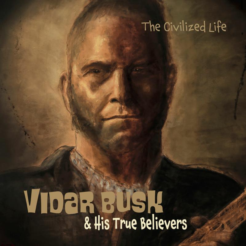 Vidar Busk & His True Believers: The Civilized Life
