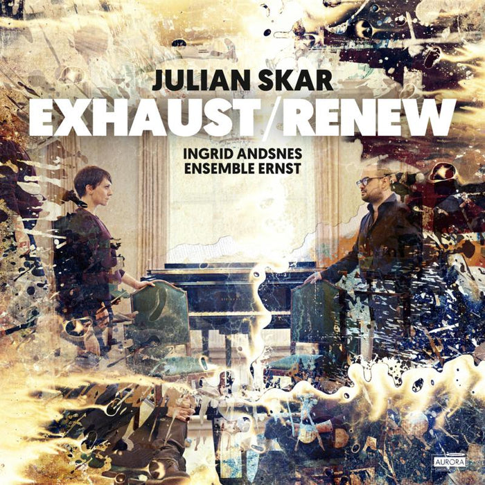 Ingrid Andsnes & Ensemble Ernst: Julian Skar: Exhaust / Renew