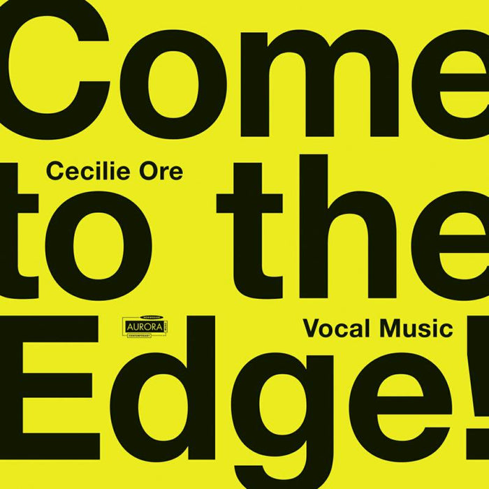 Nordic Voices, Eir Inderhaug, Ensemble 96 & Nina T. Karlsen: Come To The Edge! Vocal Music By Cecilie Ore