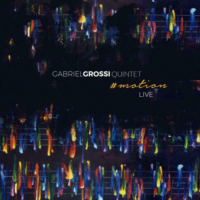 Gabriel Grossi Quintet: Motion: Live
