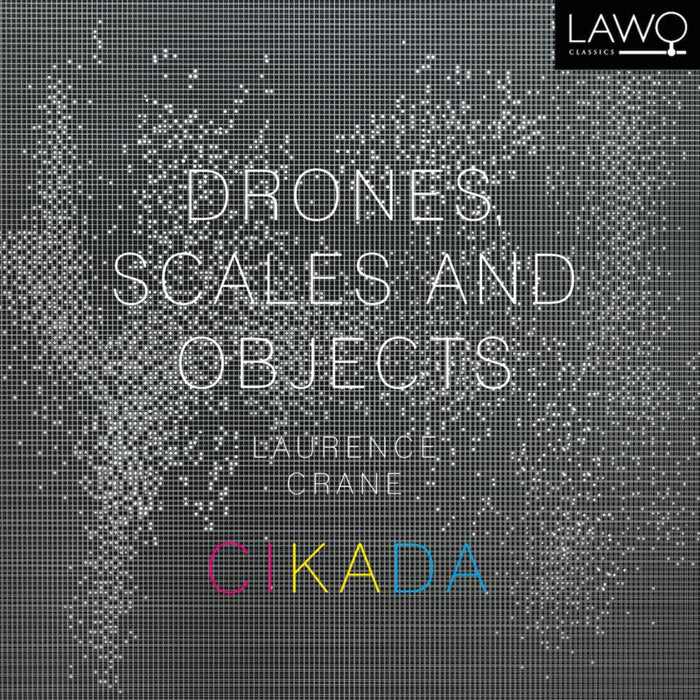 Cikada Ensemble: Laurence Crane: Drones, Scales and Objects