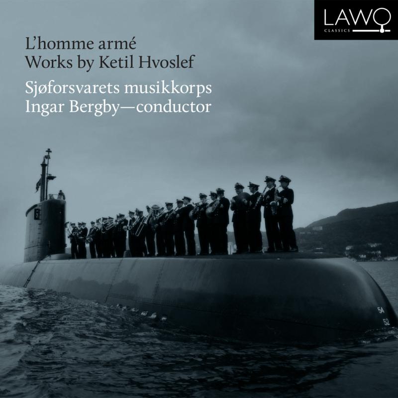 Sjoforsvarets Musikkorps, Ingar Bergby, Rene Wiik, Craig Far: L'homme Arme - Works By Ketil Hvoslef