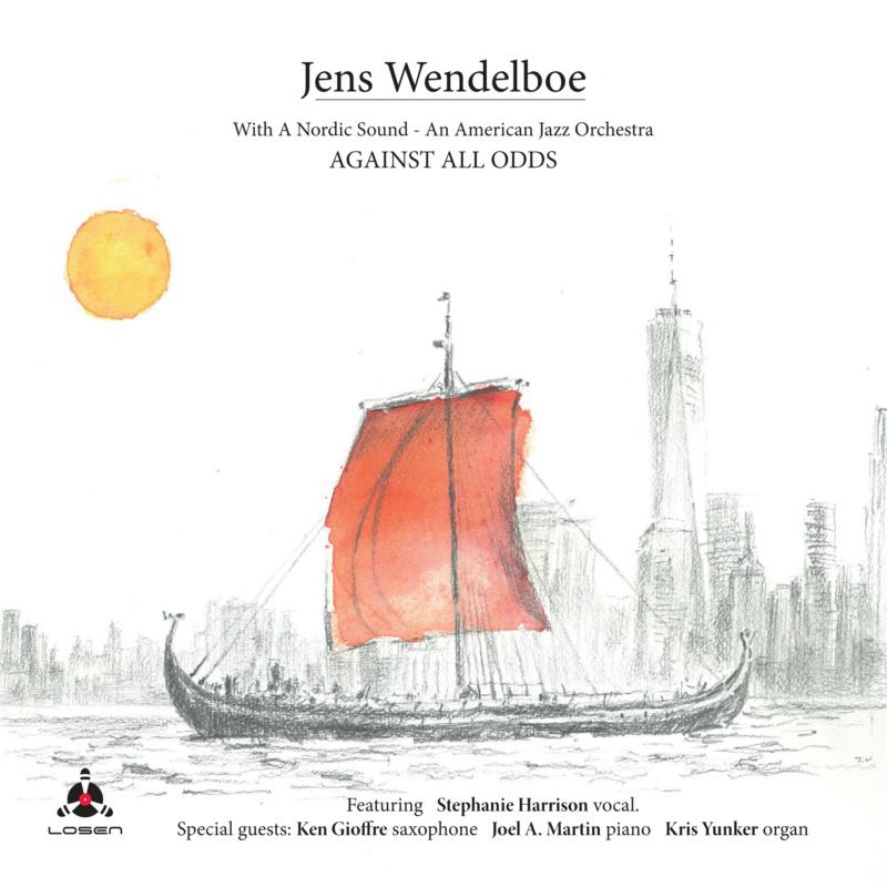Jens Wendelboe: Against All Odds - With a Nordic Sound - An American Jazz Orchestra