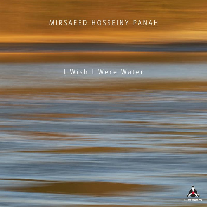 Mirsaeed Hosseiny Panah: I Wish I Were Water
