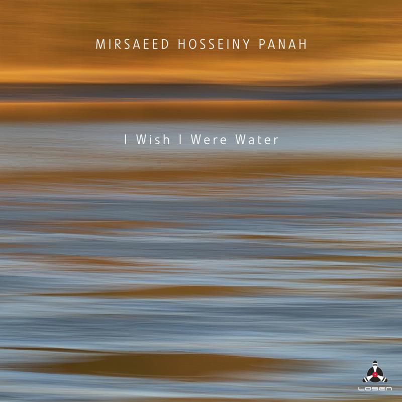 Mirsaeed Hosseiny Panah: I Wish I Were Water