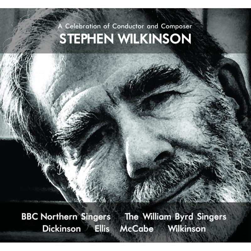 BBC Northern Singers, William Byrd Singers: A Celebration of Conductor and Composer Stephen Wilkinson