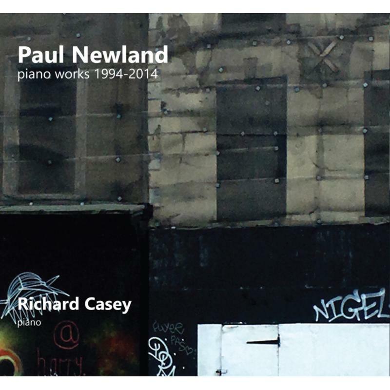 Richard Casey: Paul Newland Piano Works 1994-2014
