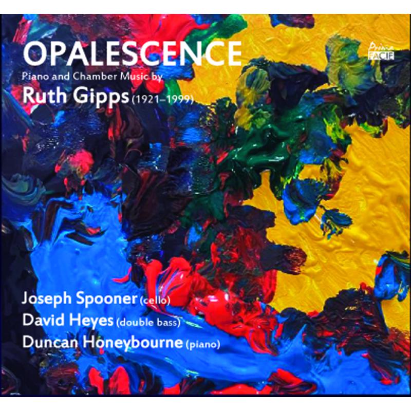 Joseph Spooner, David Heyes & Duncan Honeybourne: Opalescence: Piano And Chamber Music By Ruth Gipps