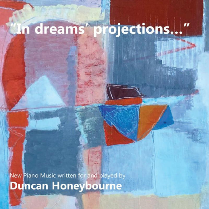 Duncan Honeybourne: In dreams' projections - New Piano Music Written for and Played by Duncan Honeybourne