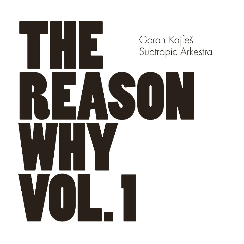Goran Kajfes Subtropic Arkestra: The Reason Why Vol. 1