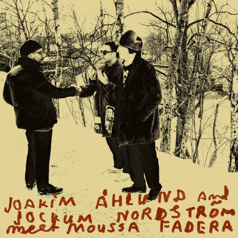 Joakim Ahlund & Jockum Nordstrom: Meets Moussa Fadera