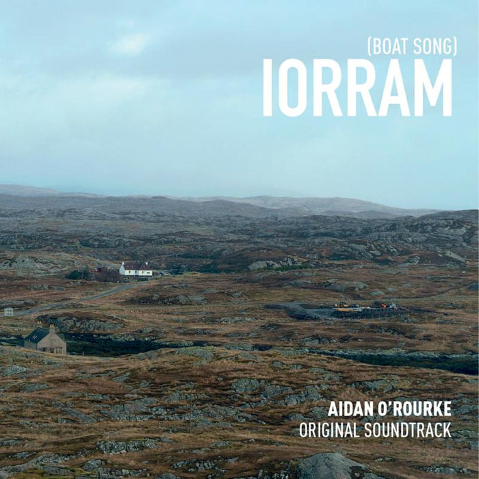 Aidan O'Rourke: Iorram (Boat Song) Original Soundtrack