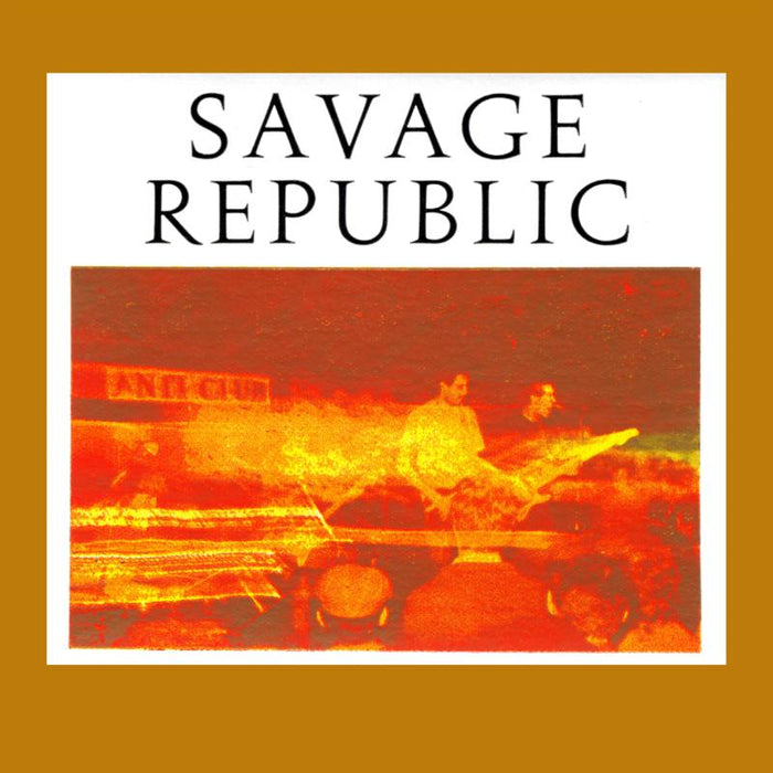Savage Republic: Recordings from Live Performance, 1981-1983