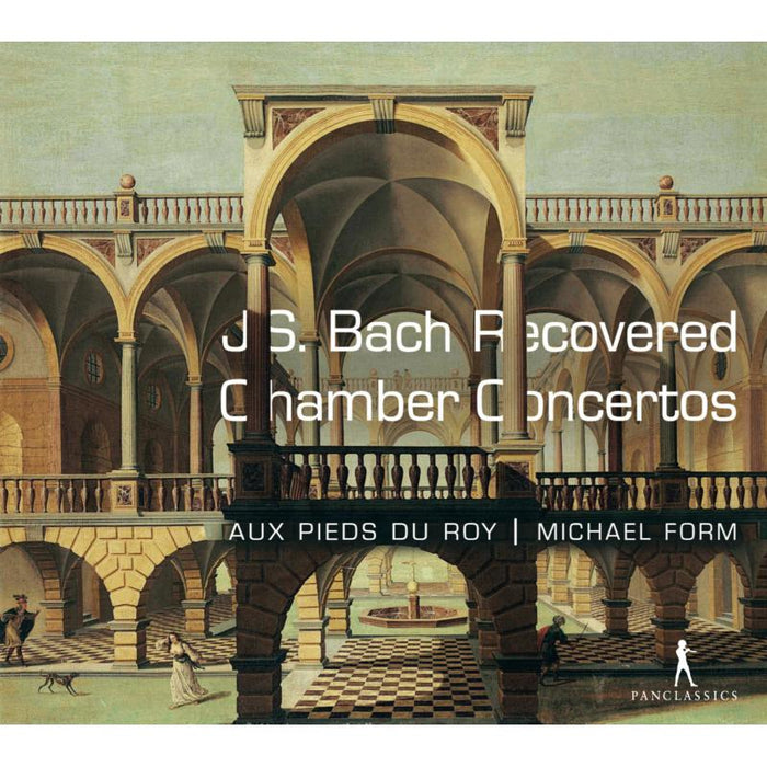 Michael Form; Au Pieds du Roy: Bach: Recovered Chamber Concertos