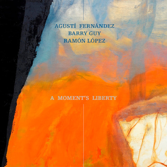 Agusti Fernandez, Barry Guy & Ramon Lopez: A Moment's Liberty