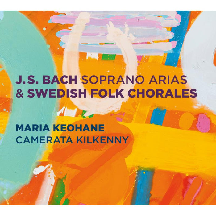 Maria Keohane & Camerata Kilkenny: J.S. Bach: Soprano Arias & Swedish Folk Chorales