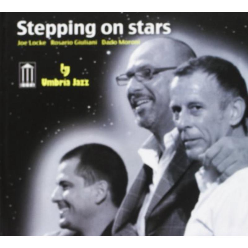 Joe Locke, Rosario Giuliani & Dado Moroni: Stepping On Stars