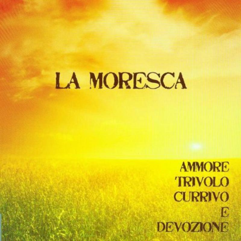 La Moresca: Ammore, Trivolo, Currivo e Devozione