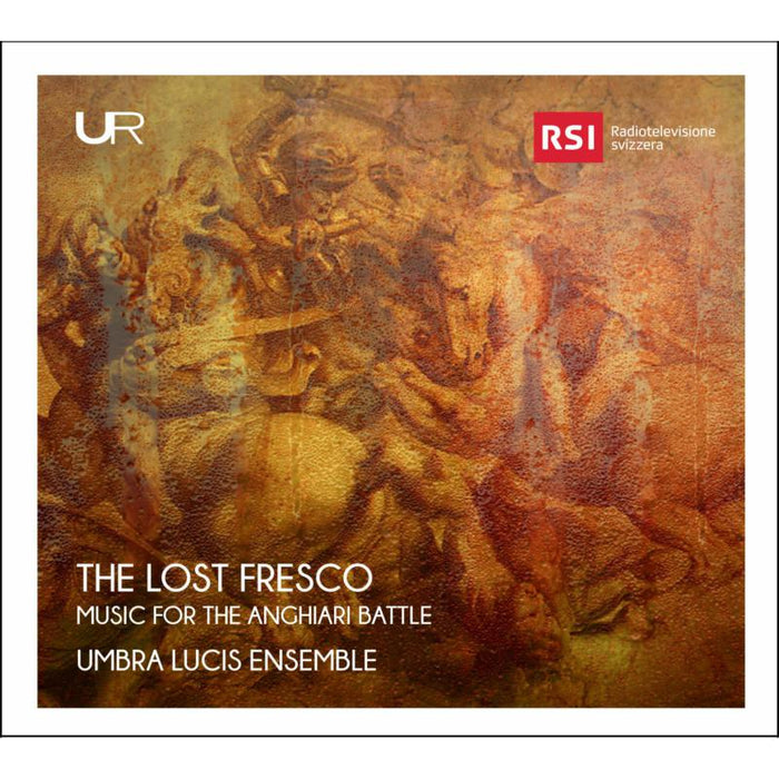 Umbra Lucis Ensemble: The Lost Fresco: Music For The Anghiari Battle