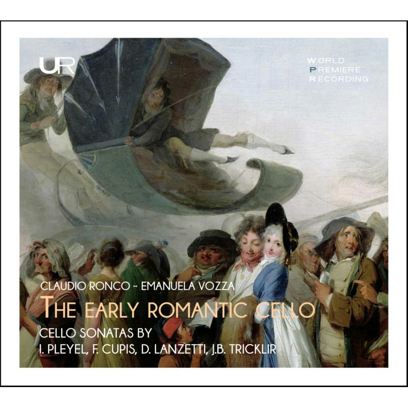 Claudio Ronco & Emanuela Vozza: The Early Romantic Cello: Cello Sonatas By Pleyel, F. Cupis, D. Lanzetti, J.B. Tricklir