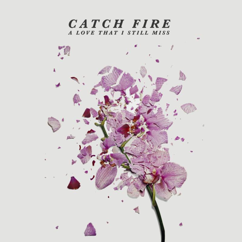 Catch Fire: Love That I Still Miss