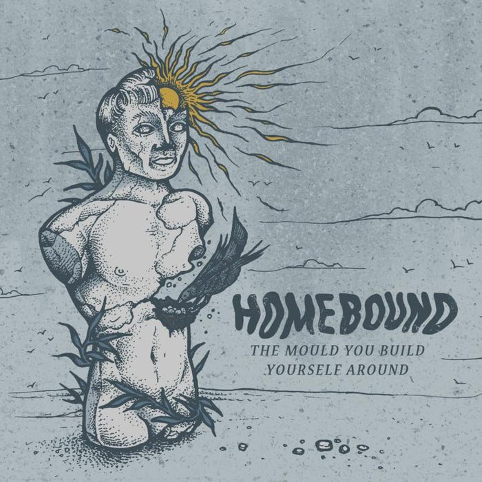 Homebound: The Mould You Build Yourself Around