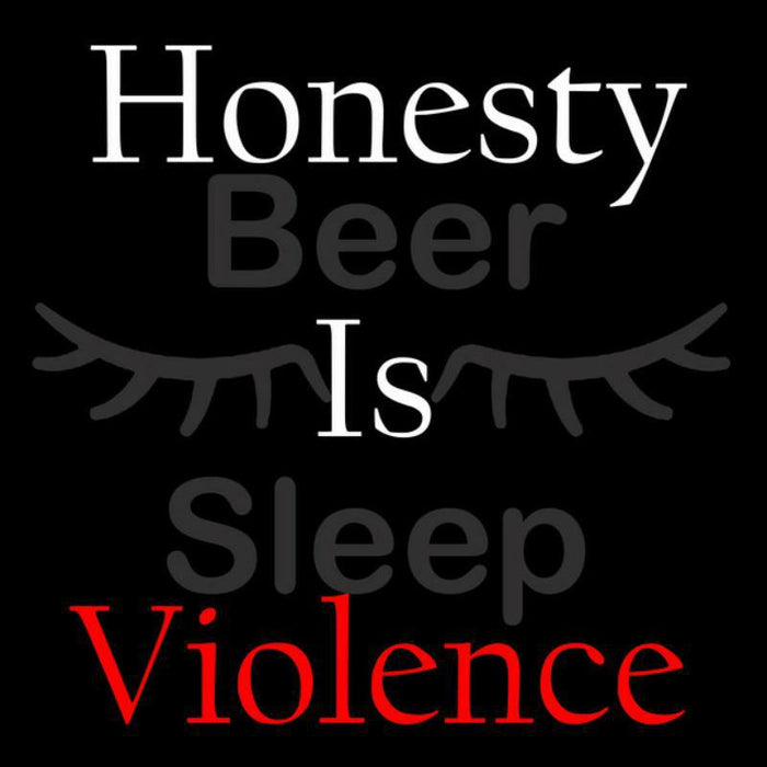 Honesty is Violence