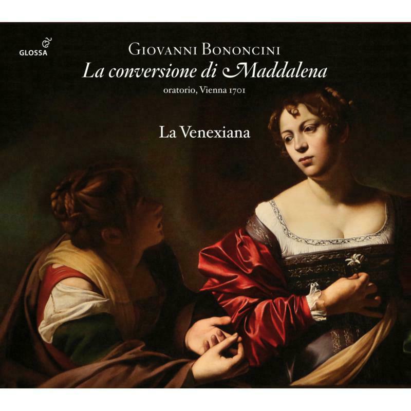 Soloists; La Venexiana: Giovanni Bononcini: La Conversione Di Maddalena