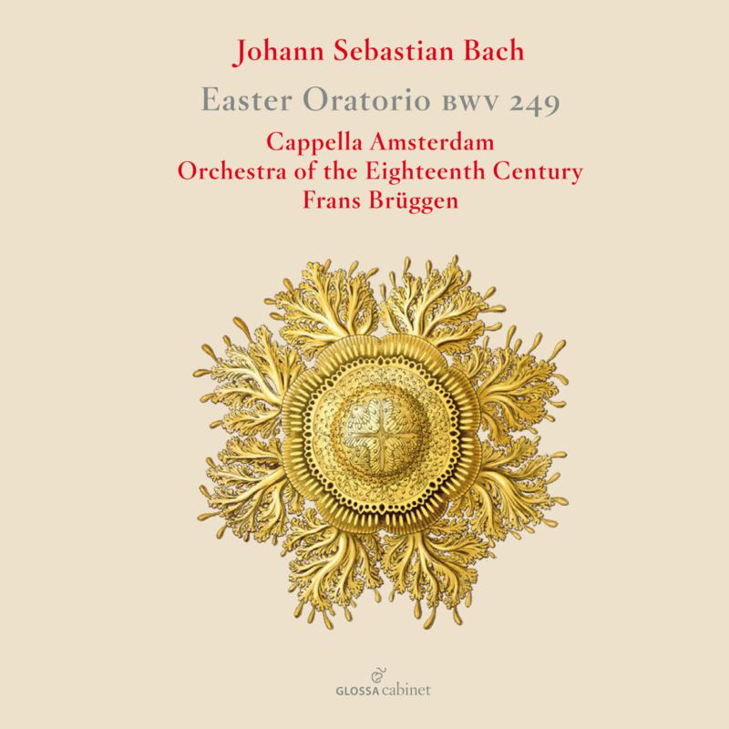 Soloists; Cappella Amsterdam; Orch Of The 18th C; Bruggen: JS Bach: Easter Oratorio BWV 249