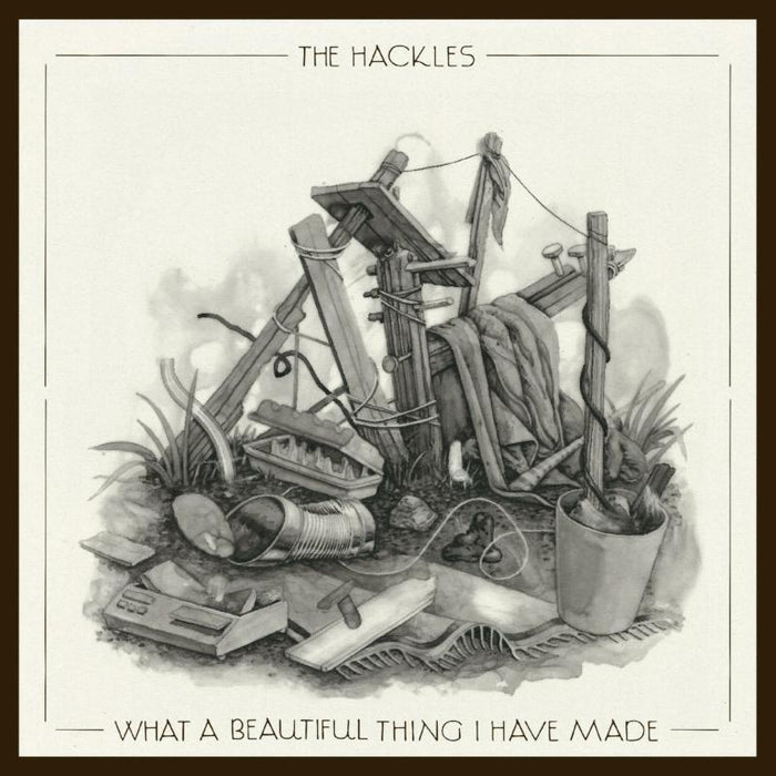 The Hackles: What a Beautiful Thing I Have Made