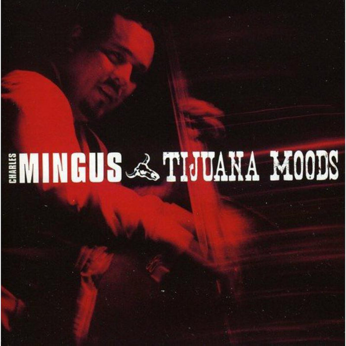Charles Mingus: Tijuana Moods (+6 Bonus Tracks)