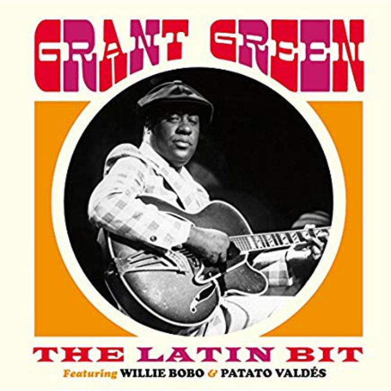 Grant Green: The Latin Bit - Feat Willie Bobo & Patato Vald?s