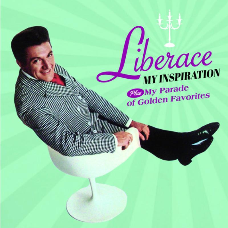 Liberace: My Inspiration + My parade Of Golden Favorites