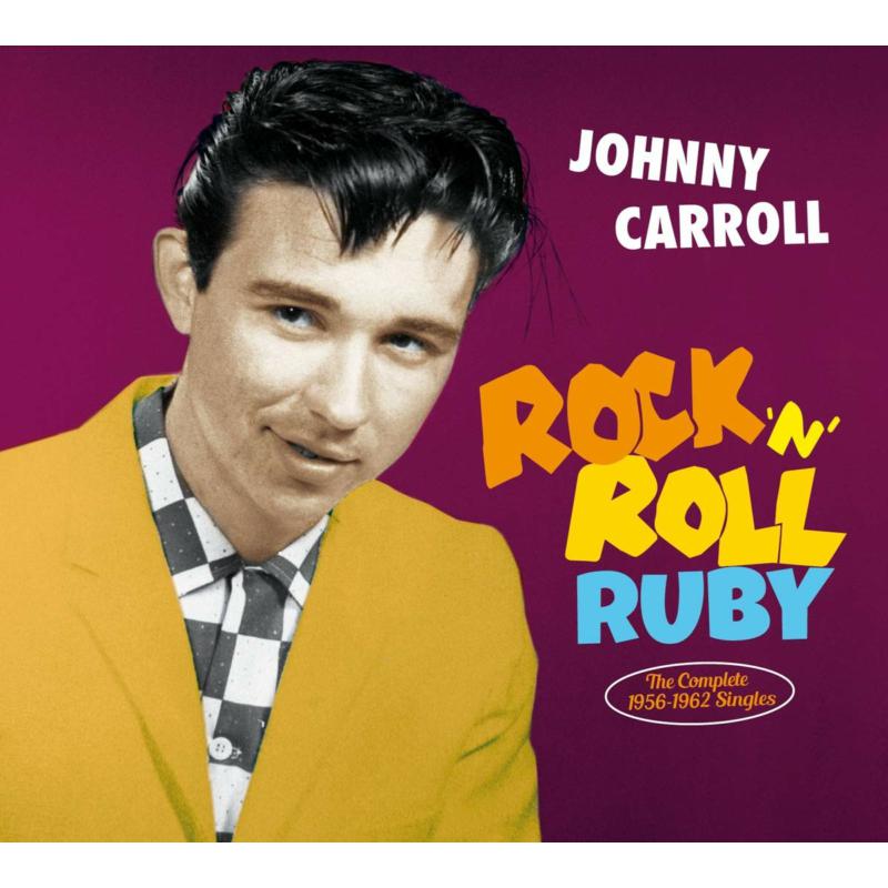 Johnny Carroll: Rock 'n' Roll Ruby - The Complete 1956-1962 Singles