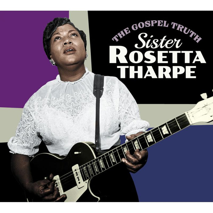 Sister Rosetta Tharpe: The Gospel Truth + Sister Rosetta Tharpe + 4 Bonus Tracks
