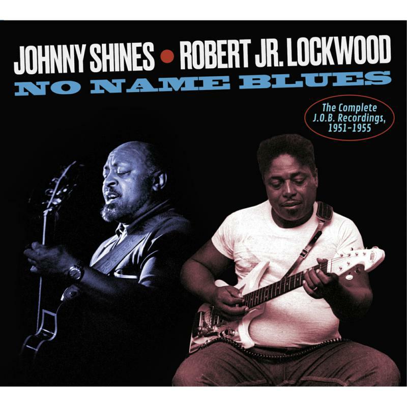 Johnny Shines & Robert Jr. Lockwood: The Complete J.O.B Recordings 1951-1955