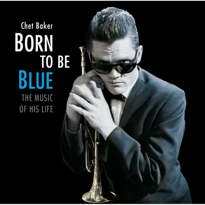 Chet Baker: Born To Be Blue - The Music Of His Life