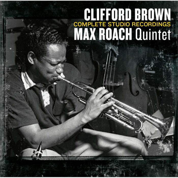 Clifford Brown & Max Roach Quintet: Complete Studio Recordings