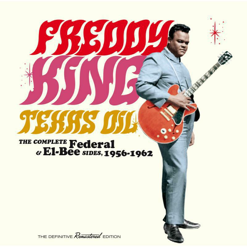 Freddy King: Texas Oil - The Complete Federal & El-Bee Sides 1956-1962 (2CD)