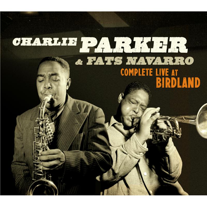 Charlie Parker & Fats Navarro: Complete Live At Birdland