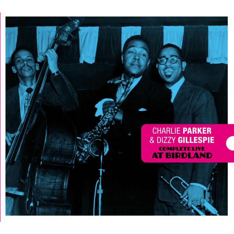 Charlie Parker & Dizzy Gillespie: Complete Live At Birdland + 7 Bonus Tracks