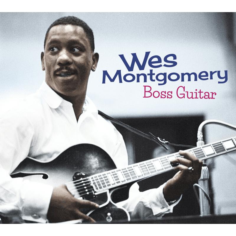 Wes Montgomery: Boss Guitar - The Complete LP + 7 Bonus Tracks!