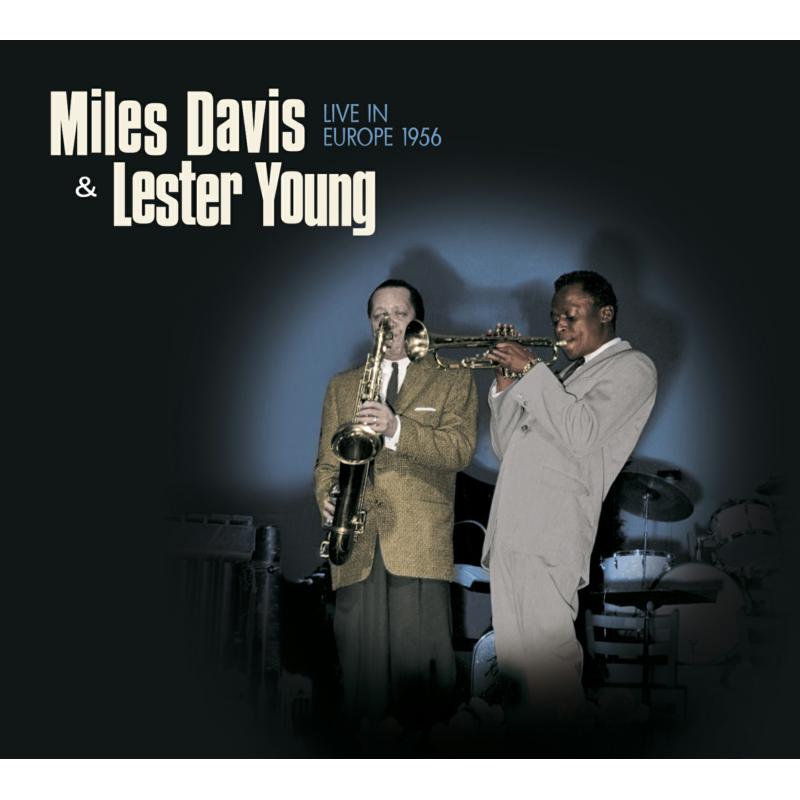 Miles Davis & Lester Young: Live In Europe 1956 + 4 Bonus Tracks