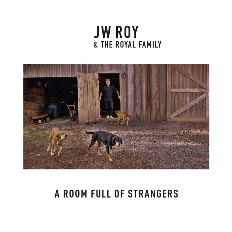 JW Roy & The Royal Family: A Room Full Of Strangers