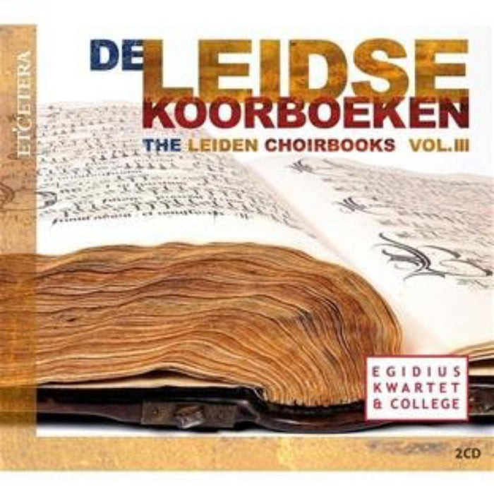 The Leiden Choirbooks Vol.3: Egidius Kwartet & College